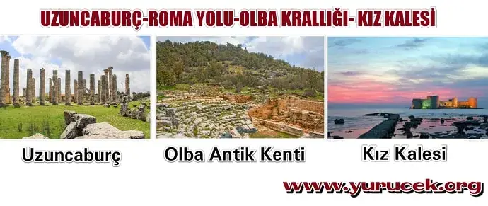 UZUNCABURÇ / ROMA YOLU / OLBA KRALLIĞI / OLBA VADİSİ / KIZ KALESİ FOTOĞRAF GEZİSİ